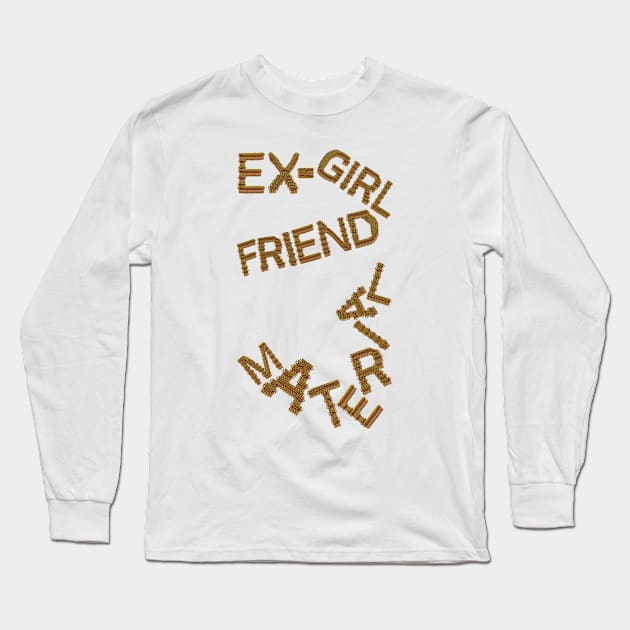 Ex-Girlfriend Material Long Sleeve T-Shirt by HexAndVector